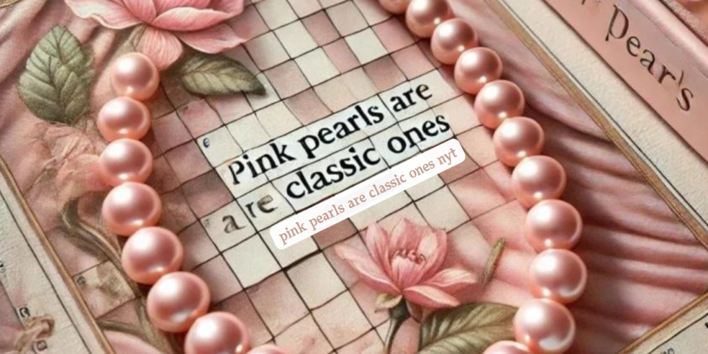 Pink Pearls Are Classic Ones NYT