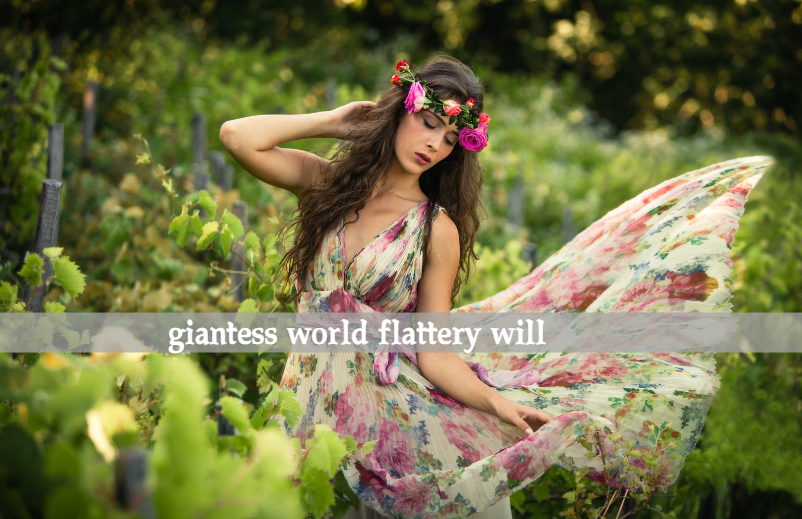 Giantess World Flattery Will