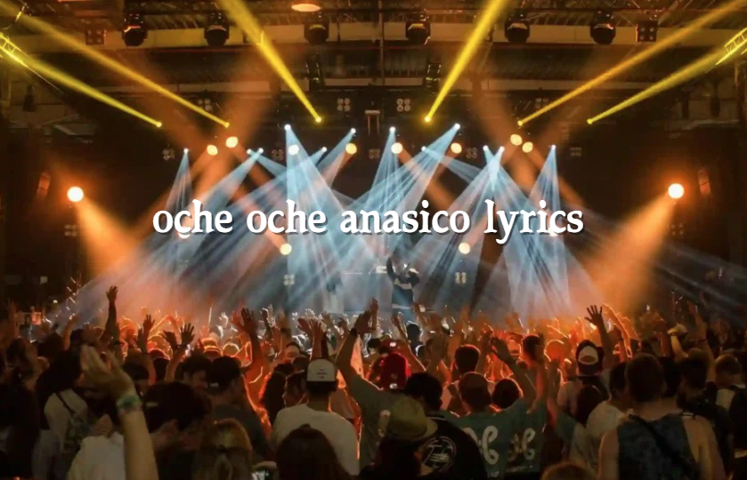 Oche Oche Anasico Lyrics